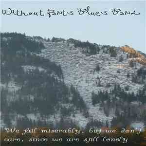 Without Pants Blues Band - We Fail Miserably, But We Don't Care, Since We Are Still Lonely download free
